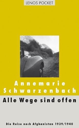 Alle Wege sind offen: Die Reise nach Afghanistan 1939/1940 - Annemarie Schwarzenbach