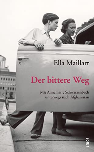 Der bittere Weg: Mit Annemarie Schwarzenbach unterwegs nach Afghanistan (LP) - Maillart, Ella