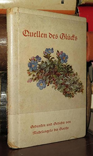 9783857880025: Quellen des Glcks. - Gedanken und Gedichte von Arndt, Beethoven, Gellert, Goethe, Gotthelf, Michelangelo, Morgenstern, Schiller u.a.