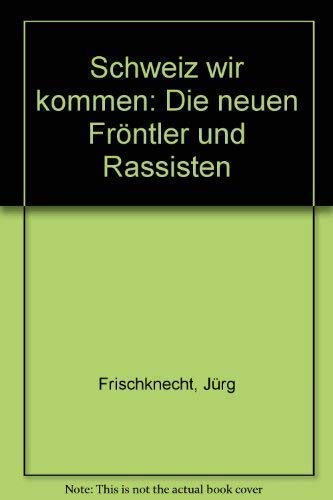 Schweiz wir kommen. Die neuen Fröntler und Rassisten