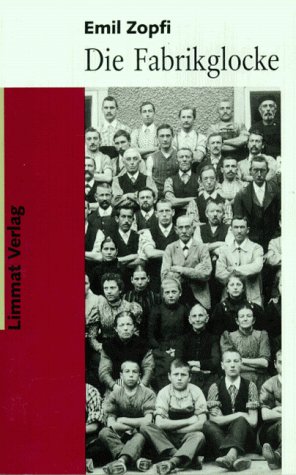 Imagen de archivo de Die Fabrikglocke Vom Aufstand Der Glarner Stoffdrucker Gegen Die Zeit a la venta por David's Books
