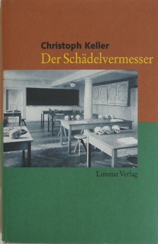 Der Schädelvermesser Otto Schlaginhaufen - Anthropologe und Rassenhygieniker. Eine biographische Reportage - Keller, Christoph