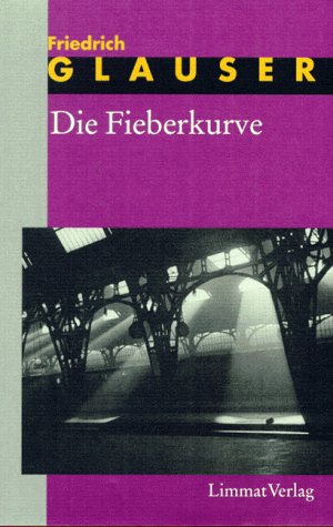 Stock image for Die Fieberkurve : Wachtmeister Studers neuer Fall. Roman. Hrsg. u. m. e. Nachw. v. Julian Schtt for sale by Priceless Books