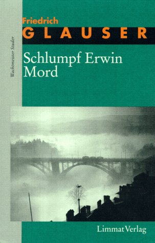 Schlumpf Erwin Mord, Herausgegeben und mit einem Nachwort von Walter Obschlager - Glauser Friedrich