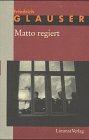 Die Romane, 7 Bde., Bd.4, Matto regiert - Friedrich Glauser