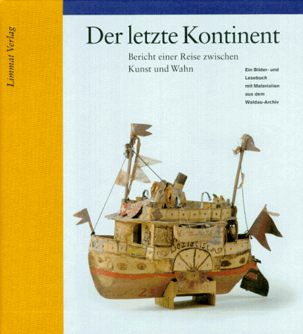 9783857912818: Der letzte Kontinent. Bericht einer Reise zwischen Kunst und Wahn. Ein Bilder- und Lesebuch mit Materialien aus dem Waldau-Archiv.