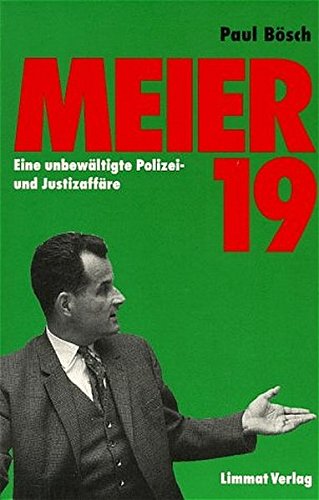Meier 19: Eine unbewältigte Polizei- und Justizaffäre Bösch, Paul