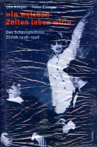 "In welchen Zeiten leben wir!": Das Schauspielhaus ZuÌˆrich 1938-1998 (German Edition) (9783857913228) by KroÌˆger, Ute