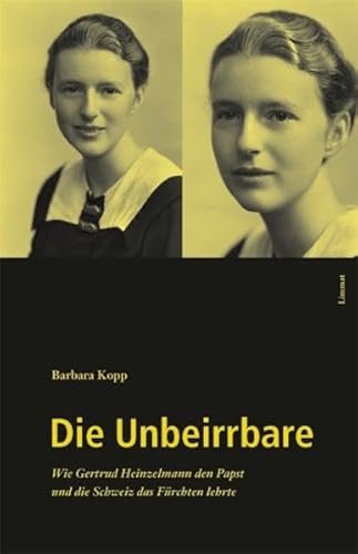 9783857914423: Die Unbeirrbare: Wie Gertrud Heinzelmann den Papst und die Schweiz das Frchten lehrte