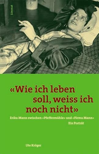 Stock image for Wie ich leben soll, weiss ich noch nicht: Erika Mann zwischen Pfefferm�hle und Firma Mann. Ein Portr�t for sale by Wonder Book