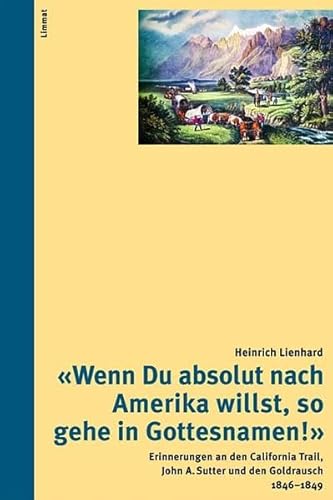 Imagen de archivo de Wenn Du absolut nach Amerika willst, so gehe in Gottesnamen!': Erinnerungen an den California Trail, John A. Sutter und den Goldrausch 1846 1849 (Das volkskundliche Taschenbuch) Landert, Christa; Lienhard, Heinrich and Schelbert, Leo a la venta por online-buch-de