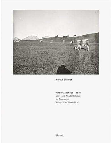 9783857915543: Arthur Zeller 1881-1931: Vieh- und Wanderfotograf im Simmental. Fotografien 1900-1931