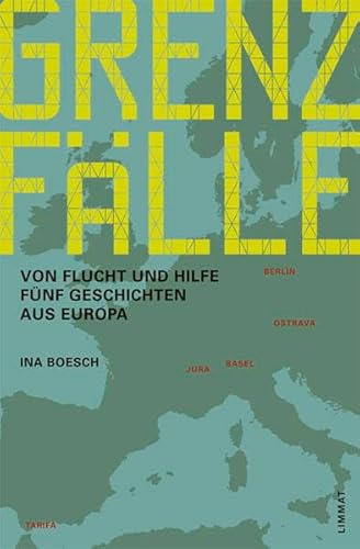 Grenzfälle: Von Flucht und Hilfe. Fünf Geschichten aus Europa - Boesch, Ina