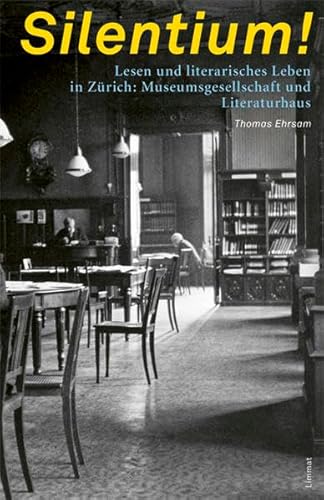 Beispielbild fr Silentium!: Lesen und literarisches Leben in Zrich: Museumsgesellschaft und Literaturhaus. zum Verkauf von INGARDIO