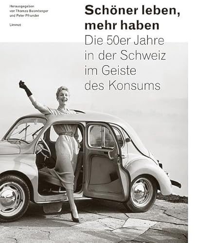 9783857916496: Schner leben, mehr haben: Die 50er-Jahre in der Schweiz im Geiste des Konsums