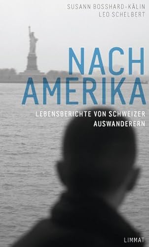 Imagen de archivo de Nach Amerika: Lebensberichte von Schweizer Auswanderern Bosshard-Klin, Susann and Schelbert, Leo a la venta por online-buch-de