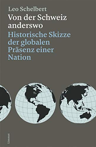 9783857918780: Von der Schweiz anderswo: Historische Skizze der globalen Prsenz einer Nation