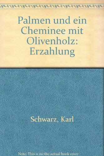 Palmen und ein ChemineÌe mit Olivenholz: ErzaÌˆhlung (German Edition) (9783858010285) by Schwarz, Karl