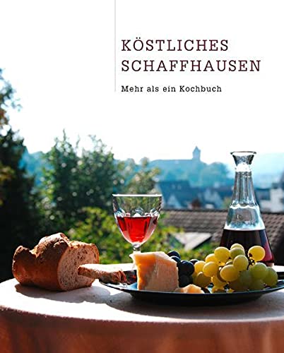 9783858011909: Kstliches Schaffhausen: Mehr als ein Kochbuch by