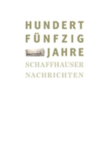 Beispielbild fr Hundertfnfzig Jahre Schaffhauser Nachrichten. zum Verkauf von Homburger & Hepp