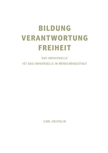 Beispielbild fr Bildung, Verantwortung, Freiheit : Das Individuelle ist das Universelle in Menschengestalt. zum Verkauf von Homburger & Hepp