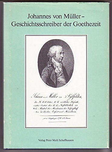 Beispielbild fr Johannes von Mller - Geschichtsschreiber der Goethezeit. zum Verkauf von Mller & Grff e.K.