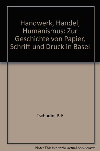 Beispielbild fr Handwerk, Handel, Humanismus - Zur Geschichte von Papier, Schrift und Druck zum Verkauf von Bookstore-Online