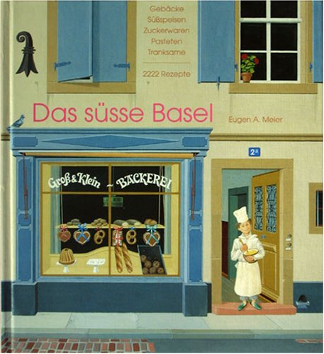 Stock image for Das ssse Basel. Gebcke, Sspeisen, Zuckerwaren, Pasteten, Tranksame. 2222 Rezepte for sale by medimops