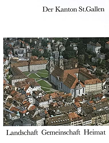 Beispielbild fr Der Kanton St. Gallen - Landschaft, Gemeinschaft, Heimat zum Verkauf von Versandantiquariat Felix Mcke