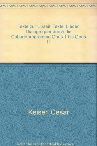 Texte zur Un-Zeit. Texte, Lieder, Dialoge quer durch die Cabaretprogramme Opus 1 bis Opus 11.