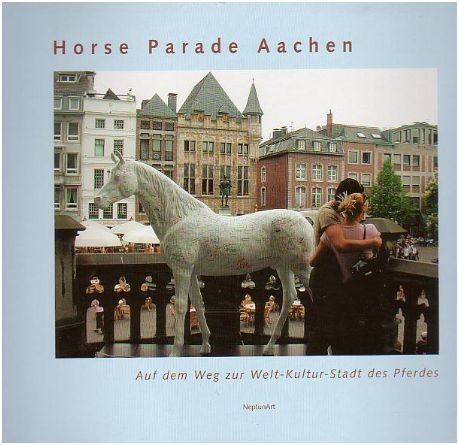 Beispielbild fr Horse Parade Aachen 2001 - Auf dem Weg zur Welt-Kultur-Stadt des Pferdes. Texte von Hans-Heinrich Isenbart und Dr.Rita Mielke. zum Verkauf von Antiquariat KAMAS