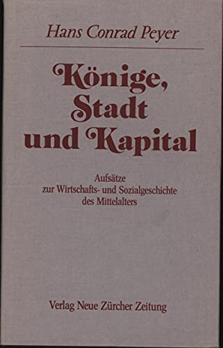 Beispielbild fr Konige, Stadt und Kapital: Aufsatze zur Wirtschafts- und Sozialgeschichte des Mittelalters (German Edition). zum Verkauf von INGARDIO