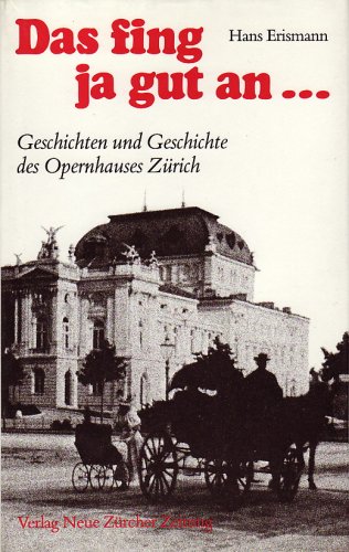 Stock image for Das Fing Ja Gut An: Geschichten Und Geschichte Des Opernhauses Zurich for sale by Alphaville Books, Inc.