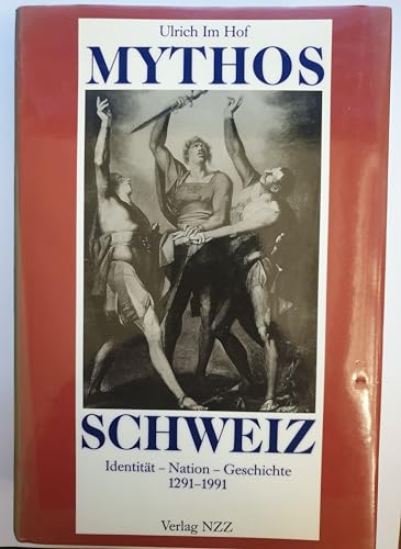 Mythos Schweiz. Identität - Nation - Geschichte 1291-1991