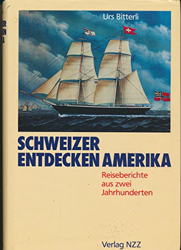Imagen de archivo de Schweizer entdecken Amerika: Reiseberichte aus zwei Jahrhunderten a la venta por medimops