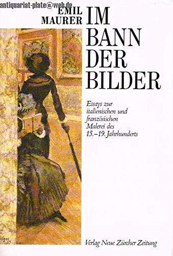 Stock image for Im Bann der Bilder. Essays zur italienischen und franzsischen Malerei des 15.-19. Jahrhunderts for sale by medimops