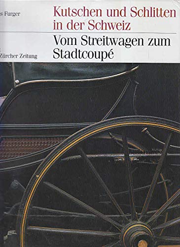 Stock image for Vom Streitwagen zum Stadtcoup: Kutschen und Schlitten in der Schweiz von den Anfngen bis zum Zeitalter des Automobils for sale by Studibuch