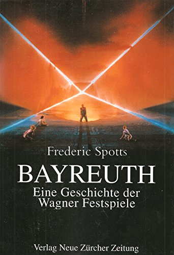 Bayreuth. Eine Geschichte der Wagner Festspiele