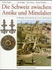Beispielbild fr Die Schweiz zwischen Antike und Mittelalter: Archologie und Geschichte des 4. bis 9. Jahrhundert zum Verkauf von Studibuch