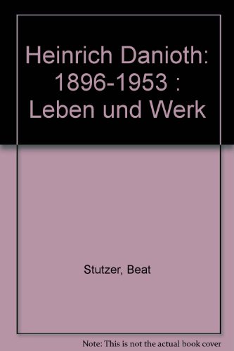 Beispielbild fr Heinrich Danioth 1896-1953: Leben und Werk Stutzer, Beat; Bttig, Joseph and Iten, Karl zum Verkauf von online-buch-de