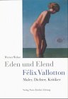 Eden und Elend: FeÌlix Vallotton, Maler, Dichter, Kritiker (German Edition) (9783858237149) by Weber, Werner