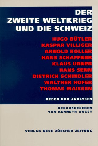 Der Zweite Weltkrieg und die Schweiz. Reden und Analysen. - Angst, Kenneth