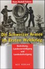 Die Schweizer Armee im Ersten Weltkrieg : Bedrohung, Landesverteidigung und Landesbefestigung. - Fuhrer, Hans Rudolf