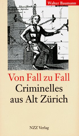 Beispielbild fr Von Fall zu Fall : Criminelles aus Alt Zrich. zum Verkauf von Wanda Schwrer