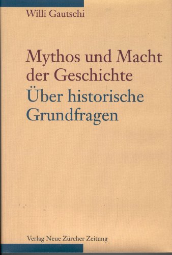 Mythos und macht der Geschichte - Ueber historische Grundfragen