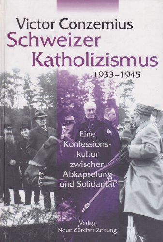 9783858238795: schweizer_katholizismus,_1933-1945-eine_konfessionskultur_zwischen_abkapselung
