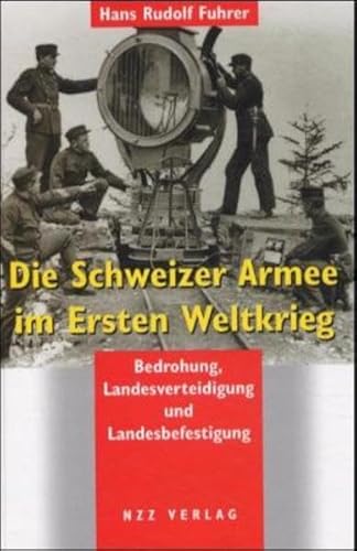 9783858238979: Die Schweizer Armee im Ersten Weltkrieg. Bedrohung, Landesverteidigung und Landesbefestigung