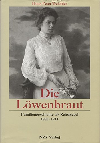 Beispielbild fr Die Lwenbraut: Familiengeschichte als Zeitspiegel, 1850-1914 Treichler, Hans P zum Verkauf von online-buch-de