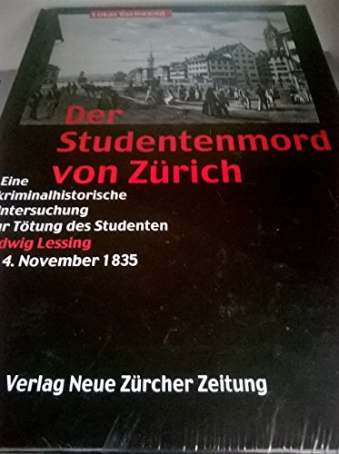 9783858239334: Der Studentenmord von Zrich: Eine kriminalhistorische Untersuchung zur Ttung des Studenten Ludwig Lessing 4.11.1835 - Gschwend, Lukas