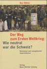 9783858239693: Der Weg zum Ersten Weltkrieg: Wie neutral war die Schweiz?: Kleinstaat und europischer Imperialismus. Mit Personenregister